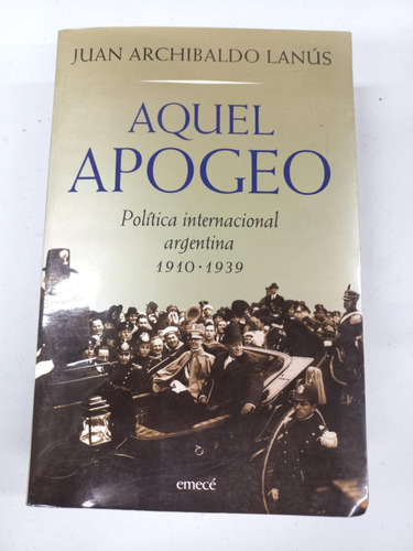 Aquel Apogeo - Política Internacional Argentina 1910 - 1939