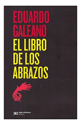 El Libro De Los Abrazos, Galeano, Ed. Sxxi