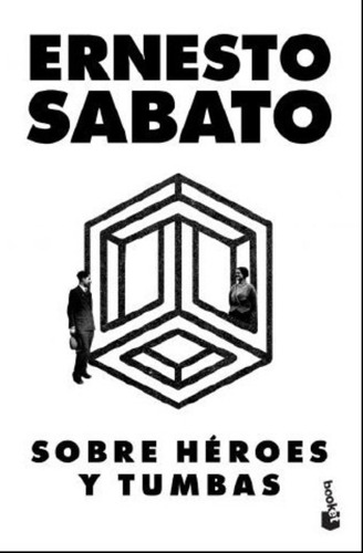 Sobre Heroes Y Tumbas De Ernesto Sabato