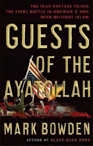 Guests Of The Ayatollah, De Mark Bowden. Editorial Grove Press Atlantic Monthly Press, Tapa Blanda En Inglés