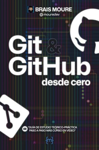 Libro:  Git Y Github Desde Cero: Guia De Estudio Teorico-pra