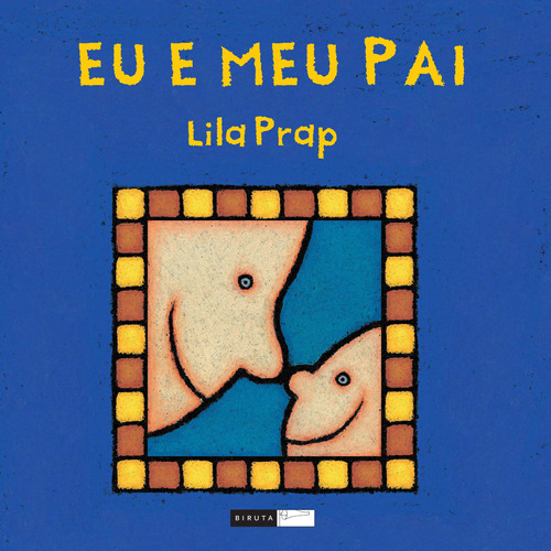 Eu e meu pai, de Prap, Lila. Série Tempo de Crescer Editora Biruta Ltda., capa mole em português, 2009