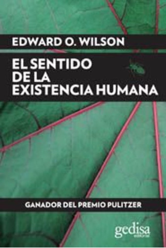 SENTIDO DE LA EXISTENCIA HUMANA,EL - EDWARD O WILSON, de EDWARD O WILSON. Editorial Gedisa, tapa blanda en español