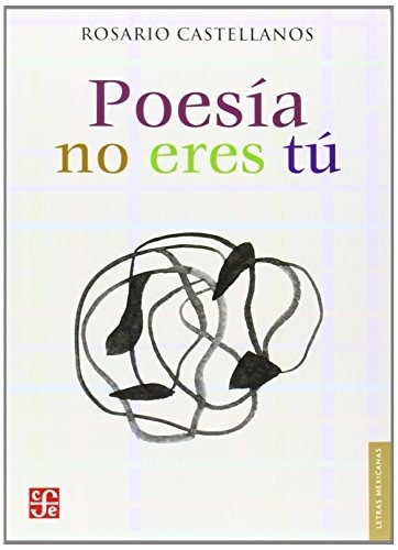 Poesia No Eres Tu - Rosario Castellanos