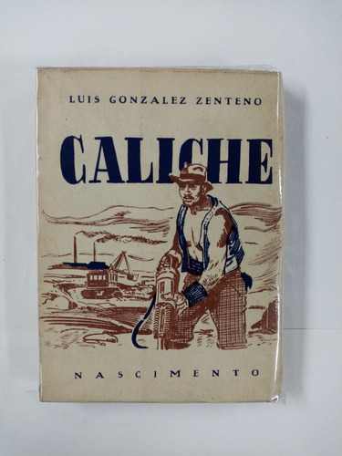 Caliche, Luis Gonzalez Zenteno, Primera Edición. Nuevo. 1954