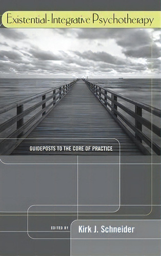 Existential-integrative Psychotherapy: Guideposts To The Core Of Practice, De Kirk J. Schneider., Vol. 1. Editorial Taylor Francis Ltd, Tapa Dura En Inglés