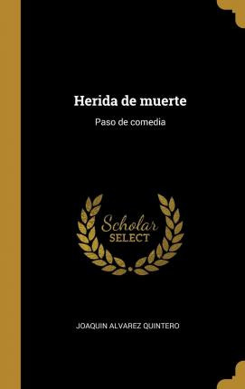 Libro Herida De Muerte : Paso De Comedia - Joaquin Alvare...