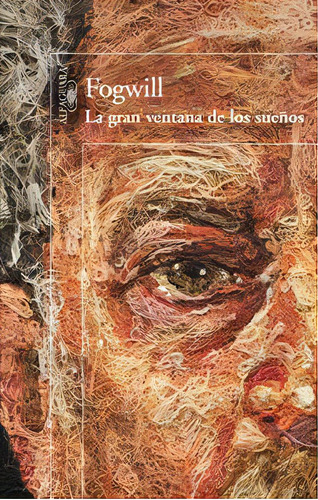 La Gran Ventana De Los Sueãâ±os, De Fogwill, Rodolfo. Editorial Alfaguara, Tapa Blanda En Español