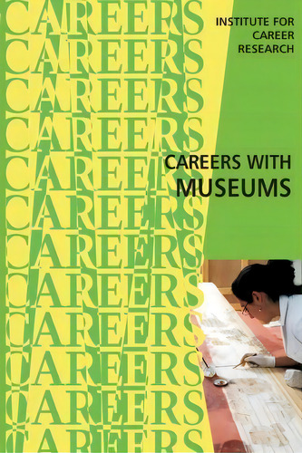Careers With Museums, De Institute For Career Research., Vol. 1. Editorial Createspace Independent Publishing Platform, Tapa Blanda En Inglés, 2015