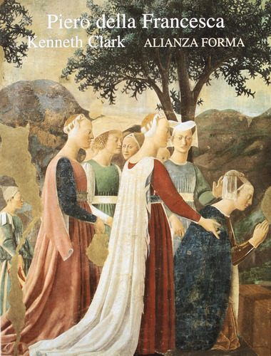 Piero Della Francesca (alianza Forma (af)) / Kenneth Clark