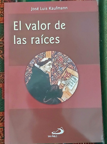 El Valor De Las Raices - Jose Luis Kaufmann - Ed. San Pablo