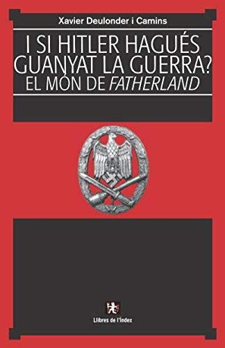 I Si Hitler Hagués Guanyat La Guerra?: El Món De Fatherland