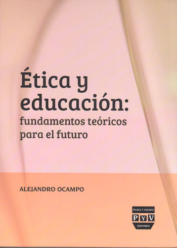 Ética y educación: Fundamentos teóricos para el futuro, de Alejandro Ocampo. Serie 6074026320, vol. 1. Editorial Ediciones y Distribuciones Dipon Ltda., tapa blanda, edición 2013 en español, 2013