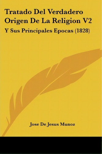 Tratado Del Verdadero Origen De La Religion V2, De Jose De Jesus Munoz. Editorial Kessinger Publishing, Tapa Blanda En Español