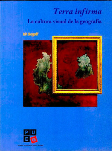 Terra Infirma. La Cultural Visual De La Geografía, De Irit Rogoff. Editorial Mexico-silu, Tapa Blanda, Edición 2014 En Español