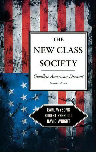 The New Class Society : Goodbye American Dream?, De Earl Wysong. Editorial Rowman & Littlefield, Tapa Dura En Inglés