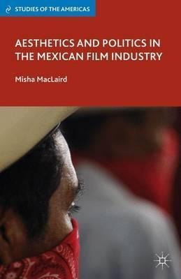 Aesthetics And Politics In The Mexican Film Industry - Mi...