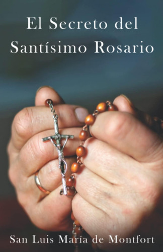 Libro: El Secreto Del Santísimo Rosario: Su Apreciación Y Us