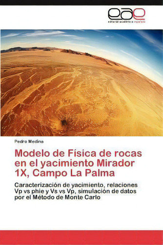 Modelo De Fisica De Rocas En El Yacimiento Mirador 1x, Campo La Palma, De Pedro Medina. Eae Editorial Academia Espanola, Tapa Blanda En Español