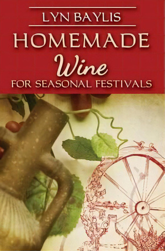 Homemade Wine For Seasonal Festivals 2015, De Lyn Baylis. Editorial Avalonia, Tapa Blanda En Inglés