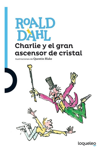 Charlie Y El Gran Ascensor De Cristal - Dahl - Loqueleo Azul