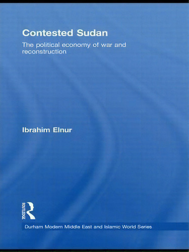 Contested Sudan, De Ibrahim Elnur. Editorial Taylor Francis Ltd, Tapa Dura En Inglés