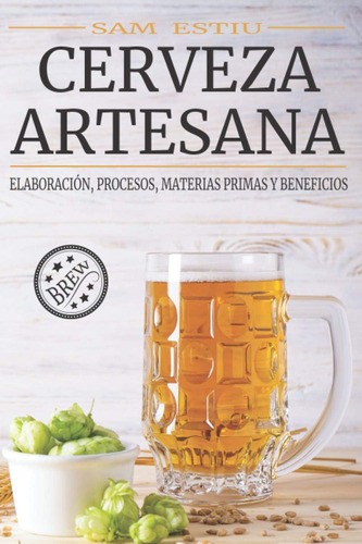 Libro: Cerveza Artesana: Elaboración, Procesos, Materias Pri
