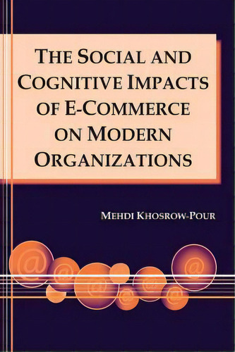 The Social And Cognitive Impacts Of E-commerce On Modern Organizations, De Mehdi Khosrow-pour. Editorial Igi Global, Tapa Dura En Inglés