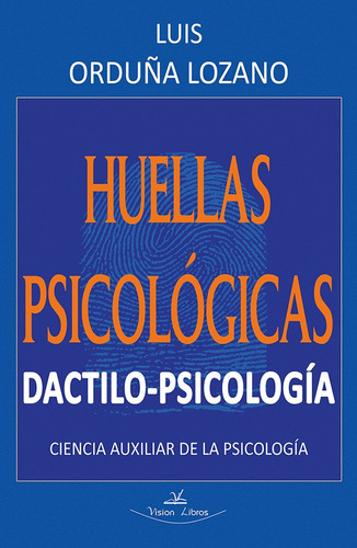 Huellas Psicológicas. Dactilo-psicología - Luis Orduña Lo...