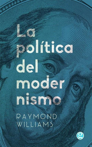 Raymond Williams La Política Del Modernismo Godot Ediciones
