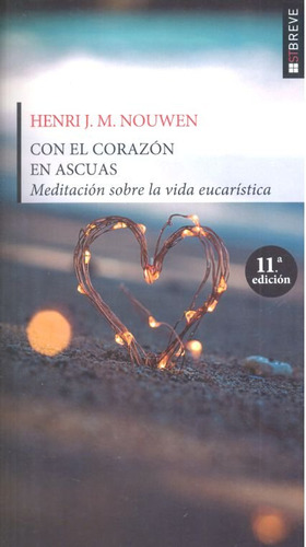 Con El Corazon En Ascuas Meditaciones Sobre La Vida Eucat...