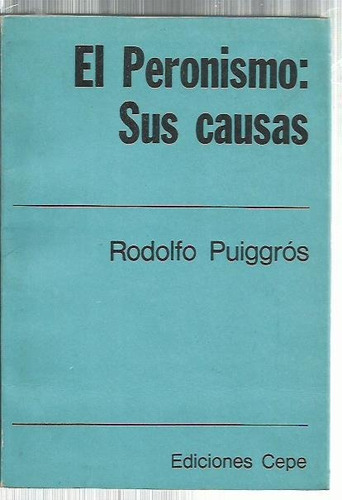 Puiggrós Rodolfo: El Peronismo: Sus Causas