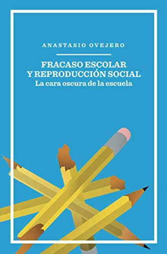 Fracaso Escolar Y Reproduccion Social: La Cara Oscura De La