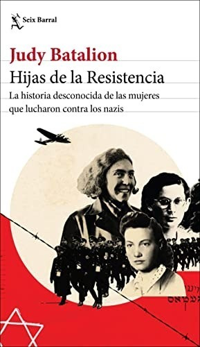 Hijas De La Resistencia: La Historia Desconocida De Las Muje