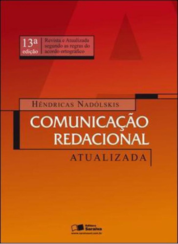 Comunicação Redacional Atualizada, De Nadólskis, Hêndricas. Editora Saraiva, Capa Mole, Edição 13ª Edição - 2011 Em Português