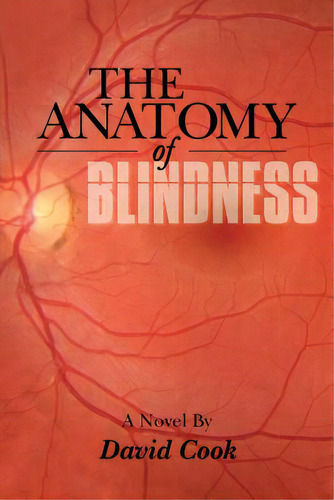 The Anatomy Of Blindness, De Cook, David. Editorial Authorhouse, Tapa Blanda En Inglés
