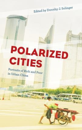 Polarized Cities : Portraits Of Rich And Poor In Urban Ch...