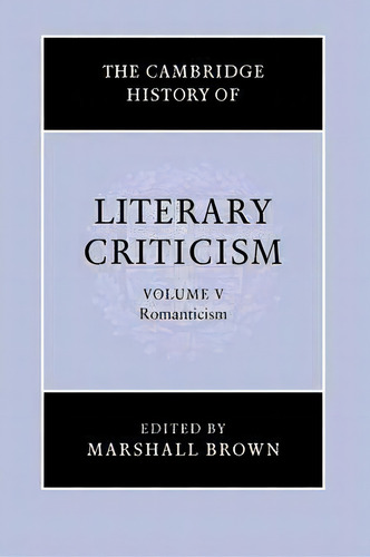 The Cambridge History Of Literary Criticism: Romanticism Volume 5, De H. B. Nisbet. Editorial Cambridge University Press, Tapa Blanda En Inglés
