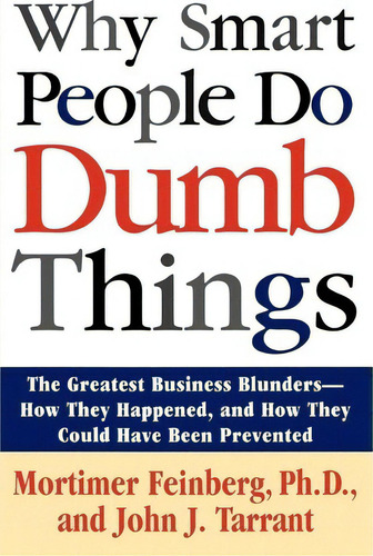 Why Smart People Do Dumb Things, De Mortimer Feinberg. Editorial Simon & Schuster, Tapa Blanda En Inglés