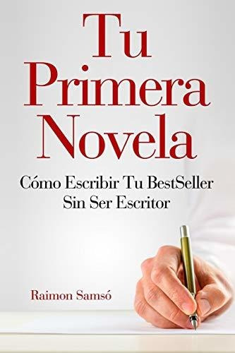 Libro : Tu Primera Novela Como Escribir Tu Best Seller Sin..