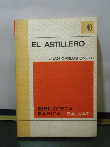 Adp El Astillero Juan Carlos Onetti / Ed. Salvat 1971 