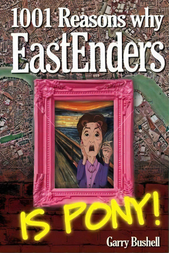 1001 Reasons Why Eastenders Is Pony!, De Garry Bushell. Editorial Createspace Independent Publishing Platform, Tapa Blanda En Inglés