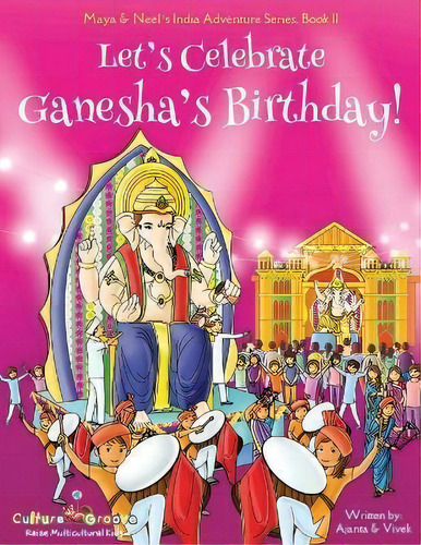 Let's Celebrate Ganesha's Birthday! (maya & Neel's India Adventure Series, Book 11), De Ajanta Chakraborty. Editorial Bollywood Groove, Tapa Blanda En Inglés