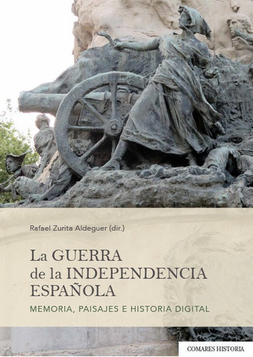 GUERRA DE LA INDEPENDENCIA ESPAÃÂOLA MEMORIA PAISAJES E HIST, de ZURITA ADEGUER,RAFAEL. Editorial Comares, tapa blanda en español