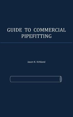 Libro Guide To Commercial Pipefitting - Kirkland, Jason K.