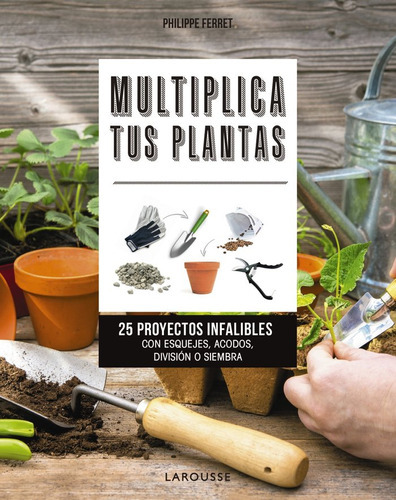 Multiplica Tus Plantas, De Ferret, Philippe. Editorial Larousse, Tapa Blanda En Español