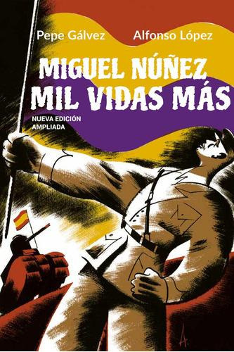 Libro: Miguel Nuñez, Mil Vidas Mas. López, Alfonso/ Galvez, 