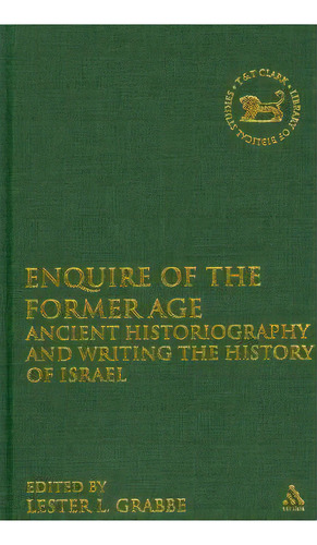 Enquire Of The Former Age, De Lester L. Grabbe. Editorial Bloomsbury Publishing Plc, Tapa Dura En Inglés