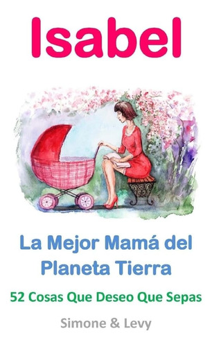 Libro: Isabel, La Mejor Mamá Del Planeta Tierra: 52 Cosas Qu