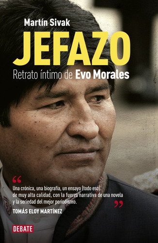 Jefazo. Retrato Íntimo De Evo Morales, De Martín Sivak. Editorial Debate En Español